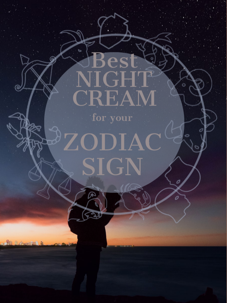 The Best Night Cream Based on your Zodiac Sign
