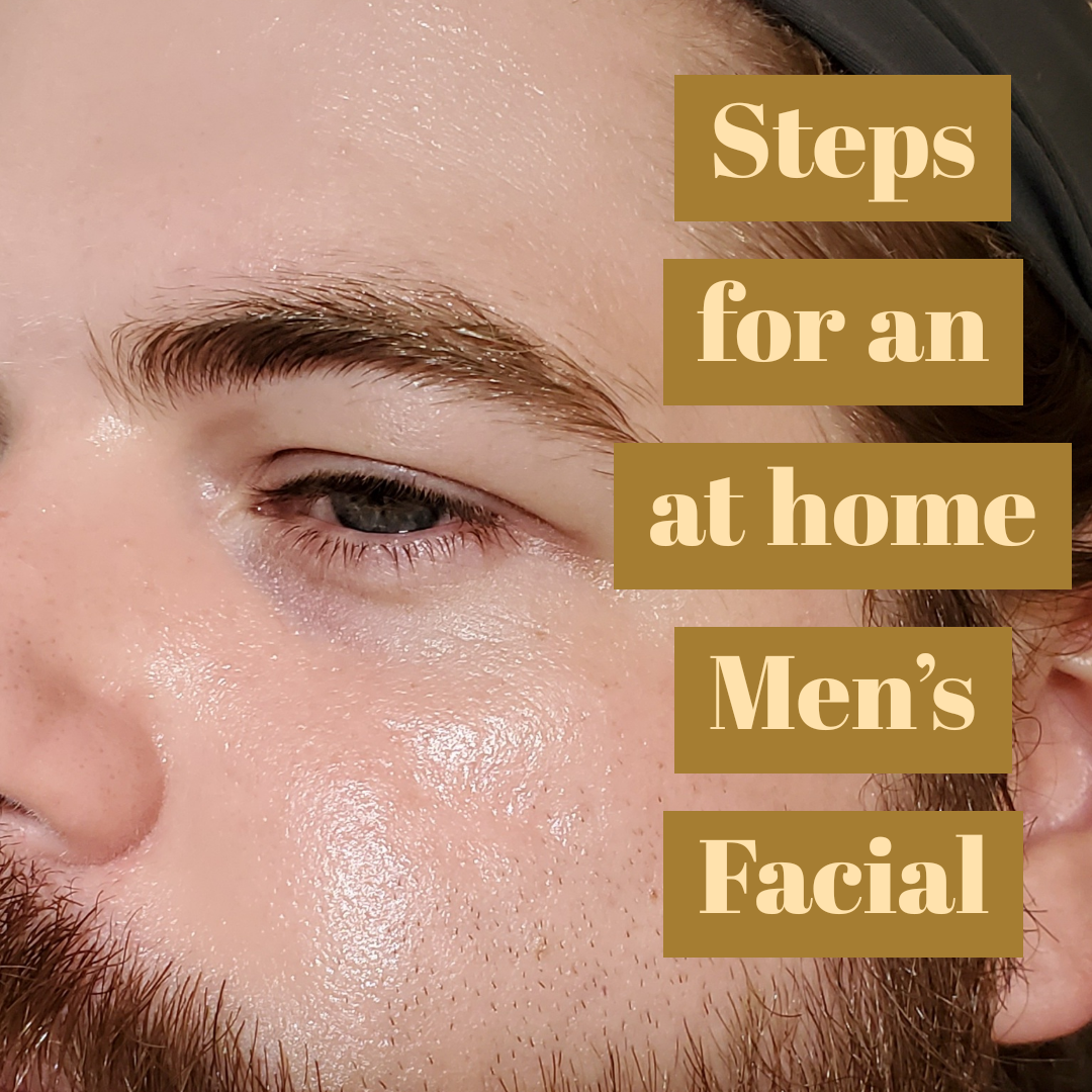Men’s At Home Facial because Men need Facials Too