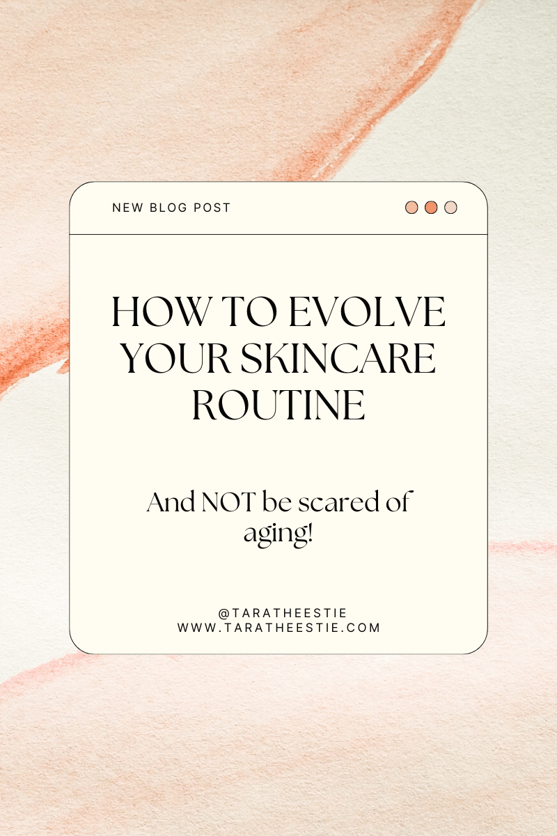 How To Evolve Your Skincare Routine & Not Be Scared Of Aging